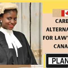 Alternative Jobs for Lawyers| Job after Law School| Canada