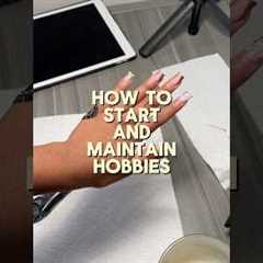 how to start and maintain hobbies in your 20s #hobbies #trynewthings #trysomethingnew
