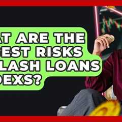 What Are The Biggest Risks Of Flash Loans On DEXs? - Crypto Trading Strategists