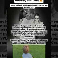 Hailey Bieber is happy and proud of Justin — butis Selena too? #justinbieber #selenagomez