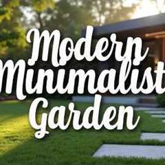 Modern Minimalist Garden Ideas: Sleek & Simple Outdoor Designs