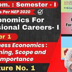 Economics For Professional Careers | FYBCom Semester - 1 | Chapter 1 Business Economics | Lecture 1