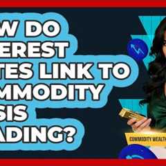 How Do Interest Rates Link To Commodity Basis Trading? - Commodity Wealth Investor