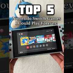 TOP 5 Nintendo Switch Games I Could Play FOREVER!