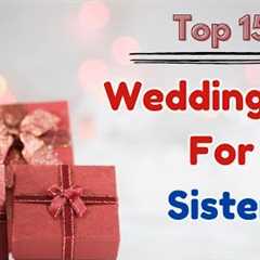 Top 15 Wedding Gifts for Sister | Best Gift Ideas For Sister | Marriage Gifts For Sister