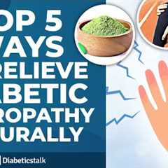 Top 5 Ways to Relieve Diabetic Neuropathy Naturally