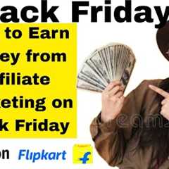 Black Friday Affiliate Marketing: Tips to MAXIMIZE Your Earnings!