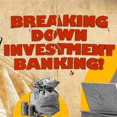 Investment Banking Explained: The Roles and Functions