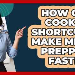 How Can Cooking Shortcuts Make Meal Prepping Faster? - Ultimate Life Hacks