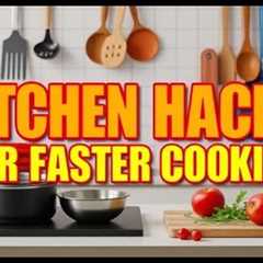 Kitchen Hacks for Faster Cooking