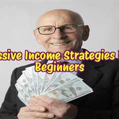 Passive Income Strategies For Beginners