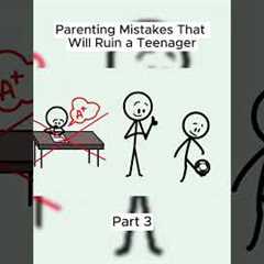 Parenting Mistakes That Will Ruin A Teenager Part 3