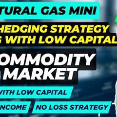Best Hedging Strategy in Commodity Market with very Low Capital | Natural Gas Mini