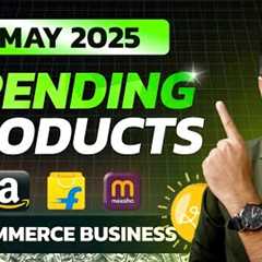Best Trending Products of MAY 2025 ✅ Ecommerce Business Ideas 💼 Amazon, Flipkart & Meesho