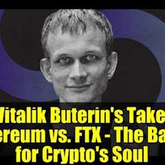 Vitalik Buterin's Take: Ethereum vs. FTX - The Battle for Crypto's Soul