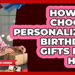 How To Choose Personalized Birthday Gifts For Him? - Gift Giving Handbook