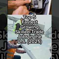 Top 5 Fastest Growing Skilled-Trade Jobs in the U.S. (2025) #skilledtrades #top5