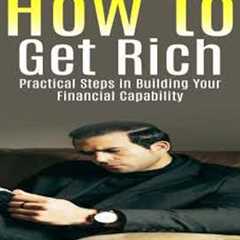 How To Get Rich: Wealth-building Strategies for Entrepreneurs (Practical Steps in Building Your