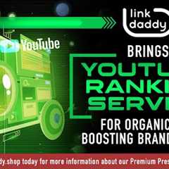 How To Rank YouTube Videos - LinkDaddy® Brings YouTube Ranking Service for Boosting Brand Videos