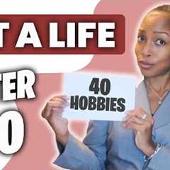HOW TO GET A LIFE OVER 40 | 40 Hobbies To Step Out Of Your Comfort Zone