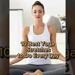 10 best Yoga Stretches to do Every Day