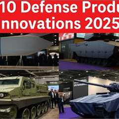 Top 10 Most Modern Defense Products 2025: Latest Generation of Military Equipment & Combat..