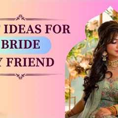 20 Best Gift Ideas For Bride By Friend | Wedding Gifts For Bride From India | Unique Gift For Bride
