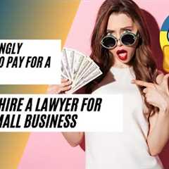 How To Hire A Business Lawyer -- Small Business Must Watch!!