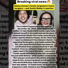 Selena Gomez’s family targeted in homeburglary—and Justin Bieber’s reaction#justinbieber#selenagomez