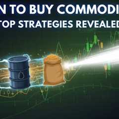 Top Strategies For Timing Your Commodity Investment