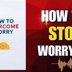 Transform your relationship with worry forever and step into the peaceful life |Audiobook 