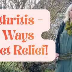 Arthritis?  Three Ways to Get Relief!