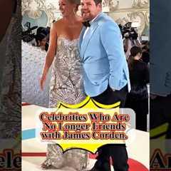 Celebrities Who Are No Longer Friends with James Corden.#celebritynews #celebrity #shortsfeed
