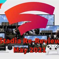 Google Stadia Re-Review May 2021