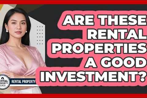 Are These Rental Properties A Good Investment? - Rental Property Gurus