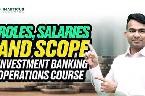 Roles, Salaries and Scope for Investment Banking Operations Professionals in India in 2024