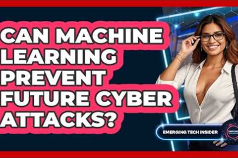 Can Machine Learning Prevent Future Cyber Attacks? - Emerging Tech Insider