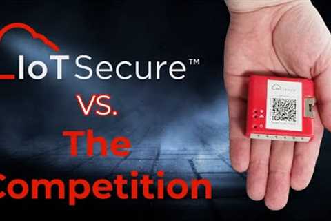 IoT Secure vs. The Competition