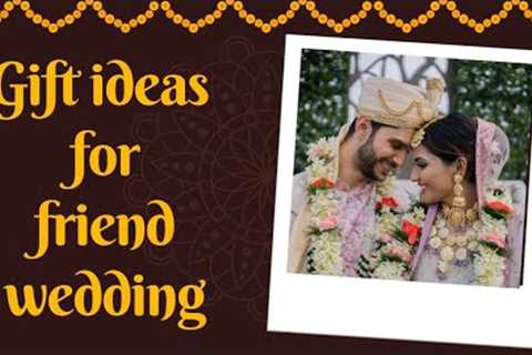 Friend Wedding Gift ideas | 10 best Gifts for your friend on wedding |