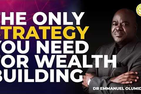 THE ONLY STRATEGY YOU NEED FOR WEALTH BUILDING ||DR EMMANUEL OLUMIDE