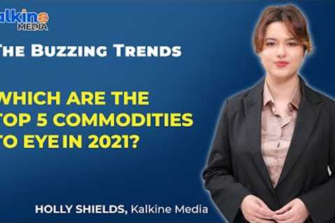 Which are the Top 5 Commodities to eye in 2021?