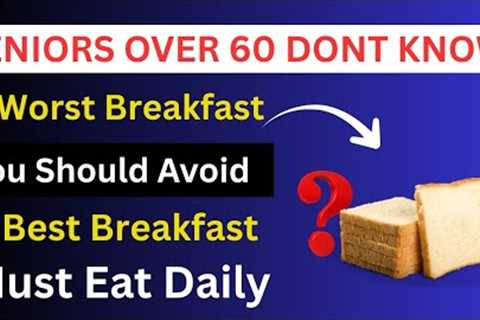 SENIORS:  4 WORST Breakfast Foods You Should NEVER Touch and 4 You MUST Eat | Senior Health