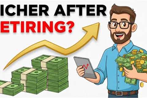 The Shocking Truth: You Get Richer AFTER Retiring