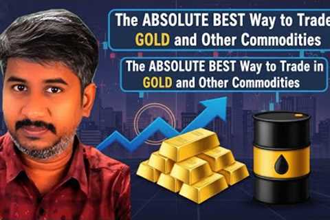 The ABSOLUTE BEST Way to Trade in GOLD and Other Commodities