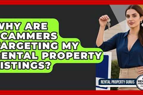 Why Are Scammers Targeting My Rental Property Listings? - Rental Property Gurus