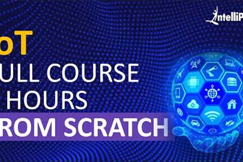 IoT Course - Learn IoT In 5 Hours | Internet Of Things | IoT Tutorial For Beginners | Intellipaat