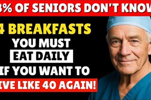 Over 65? 4 WORST Breakfasts You Should NEVER Eat and 4 You MUST Eat Daily | Doctor Explains