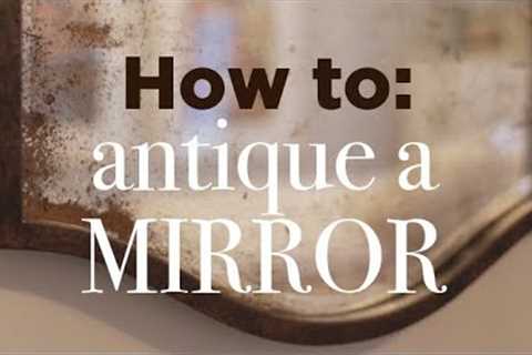 How to Antique a Mirror: Easy DIY Tutorial