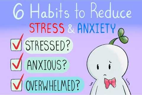 6 Daily Habits to Reduce Stress & Anxiety