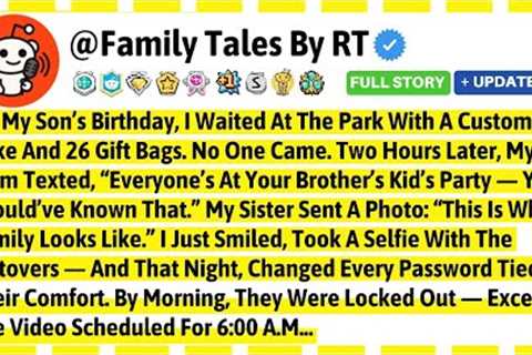 On My Son’s Birthday, I Waited At The Park With A Custom Cake And 26 Gift Bags.— Best Reddit Stories